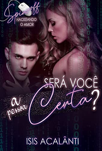 Ler SERÁ VOCÊ A PESSOA CERTA? (Spin-off da Duologia Hackeando), do autor Isis Acalânti